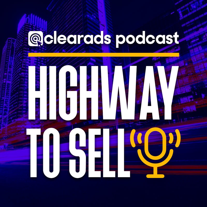 Podcast cover image that says Clearads podcast, highway to sell