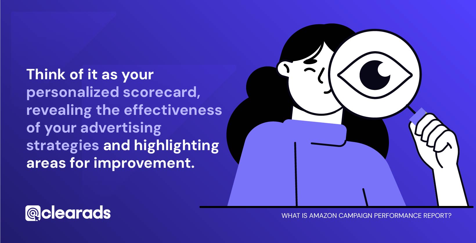 Graphic depicting an illustrated female looking through a magnifying glass as if she is trying to see what is amazon campaign performance report