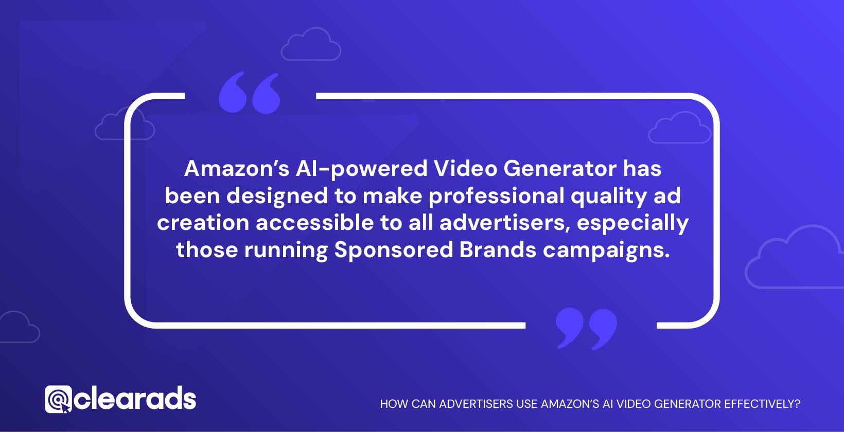 A quotation explaining how advertisers use Amazon's AI video generator effectively
