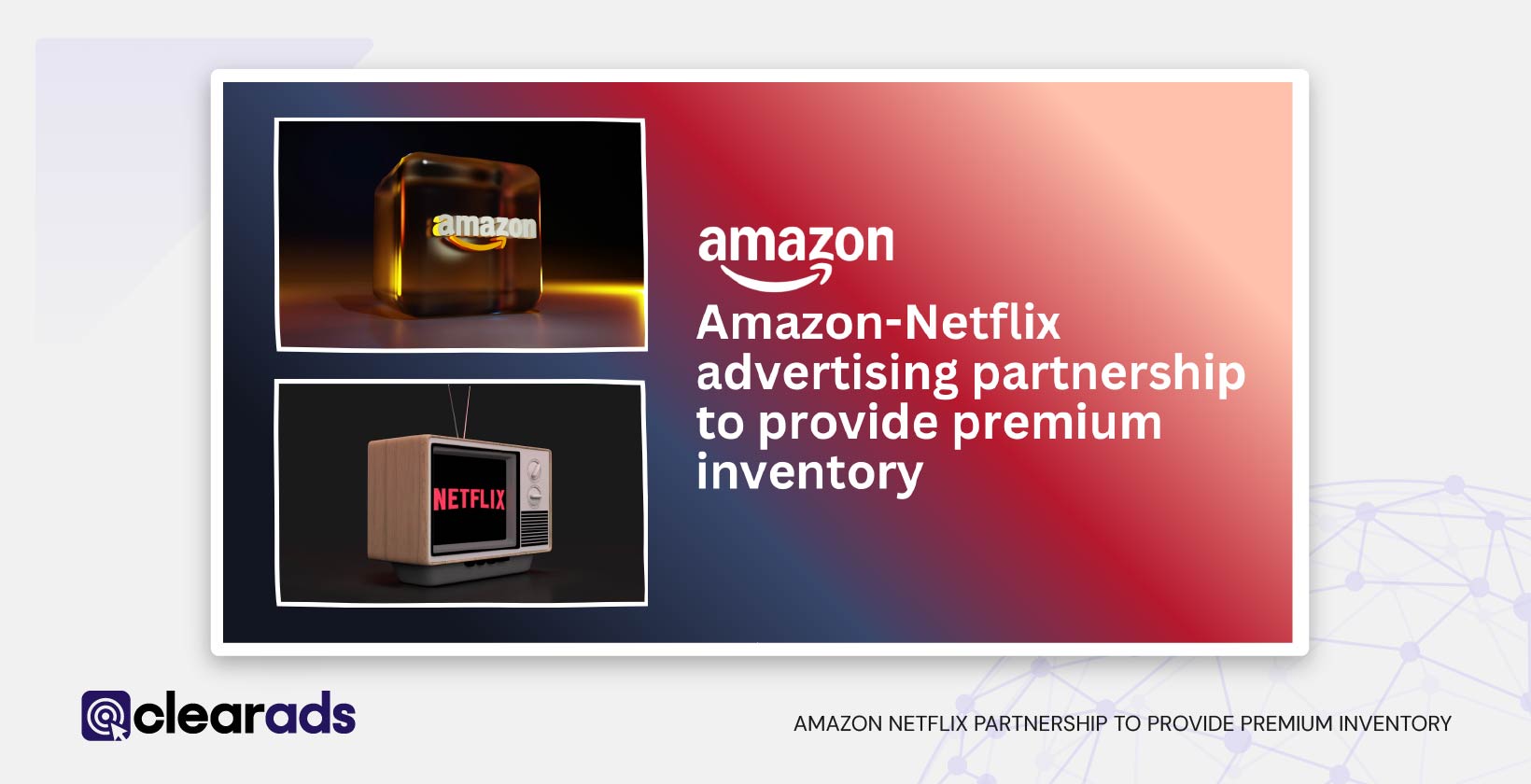 Amazon Netflix partnership to provide premium inventory featured featured image