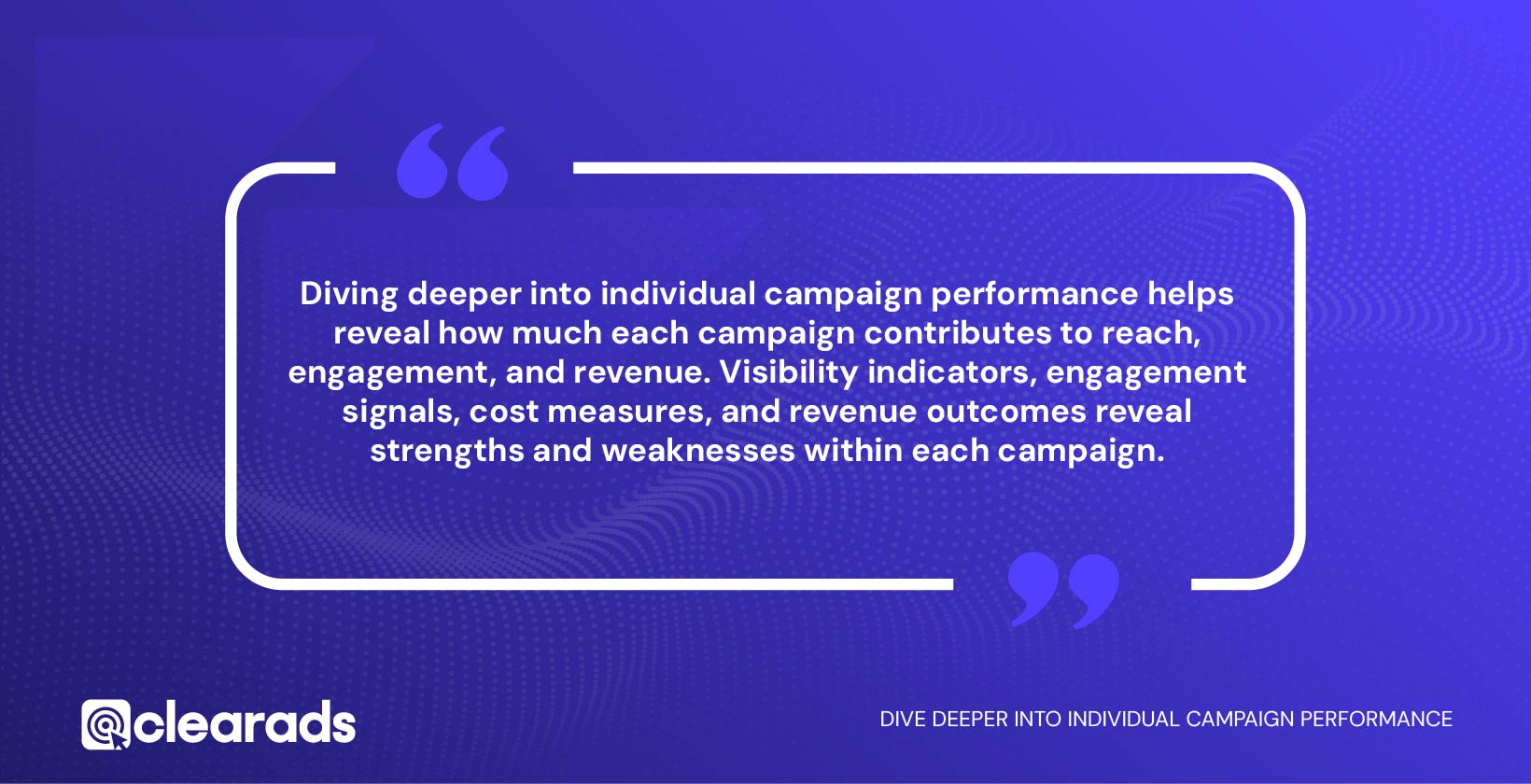 Quaotation outlining how to Dive deeper into individual campaign performance