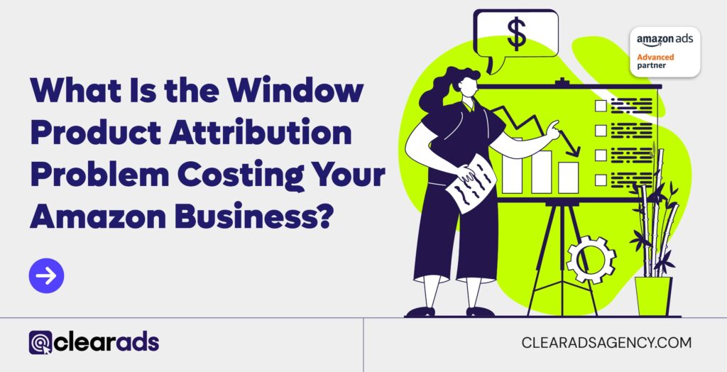 Amazon Problem With Product What Is the Window Product Attribution Problem Costing Your Amazon ...