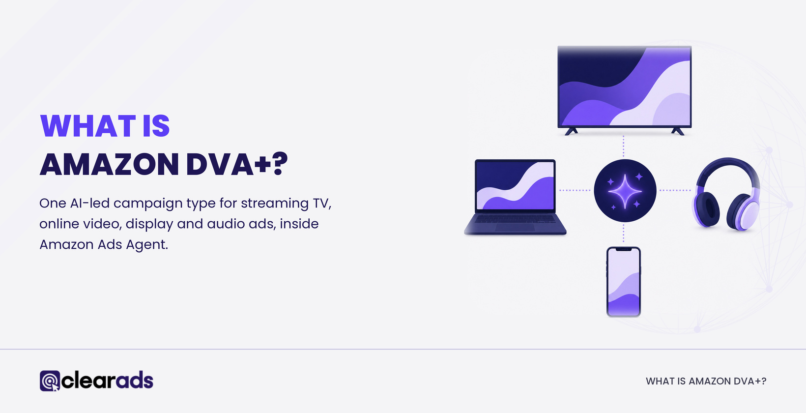 Amazon DVA+ explained: one AI-led campaign for streaming TV, online video, display and audio ads in Amazon Ads Agent
